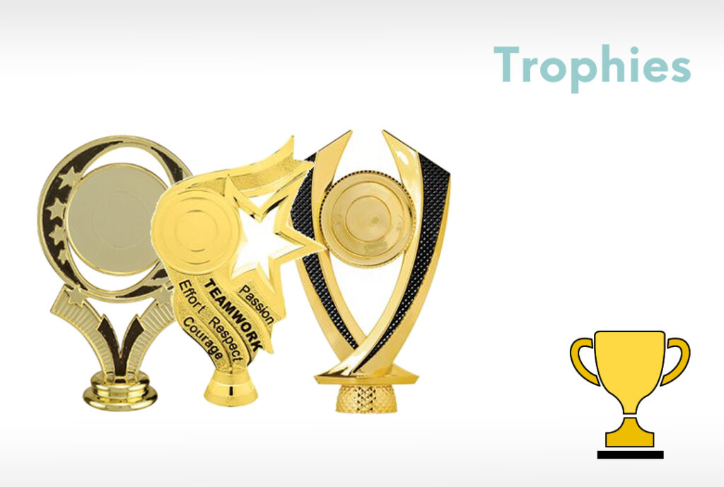 Trophies CREATIVITY AND QUALITY AT YOUR FINGERTIPS